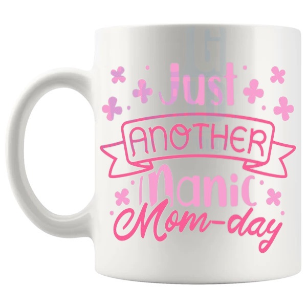 Just Another Manic Mom Day Mug manic mom day message gift for mom shown with handle on the left