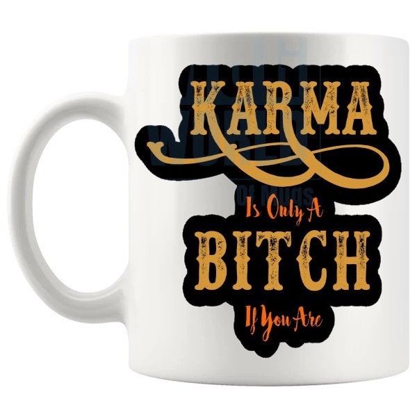 Karma Is Only A Bitch If You Are Mug funny rude karma gift shown with handle on the left