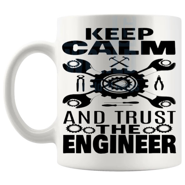 Keep Calm And Trust The Engineer Mug funny gift for engineers shown with handle on the left