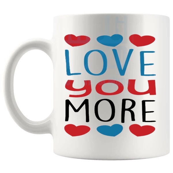 Love You More Mug Design 2 love-themed mug for Valentine's Day and romantic gifts shown with handle on the left