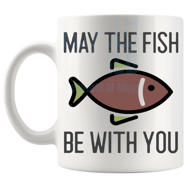 May The Fish Be With You Mug funny fishing gift shown with handle on the left
