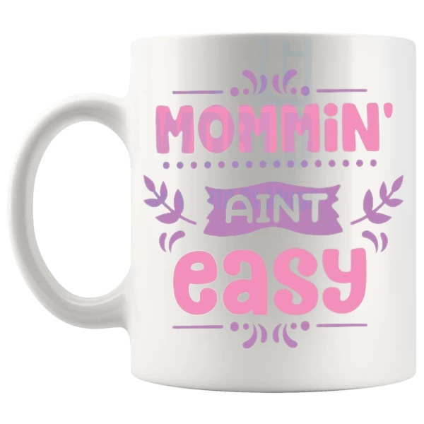 Mommin' Ain't Easy Mug mommin-aint-easy message gift for mom shown with handle on the left