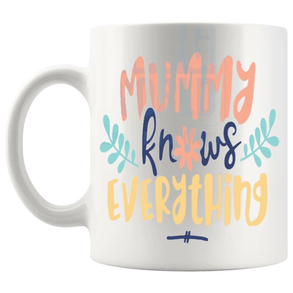Mommy Knows Everything Mug mommy-knows-everything message gift for mommy shown with handle on the left