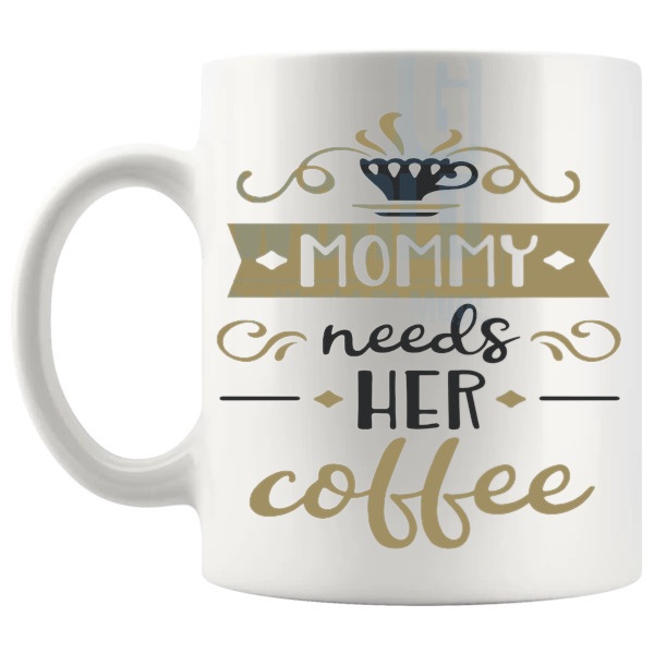 Mommy Needs Her Coffee Mug mommy-needs-coffee message gift for mommy shown with handle on the left