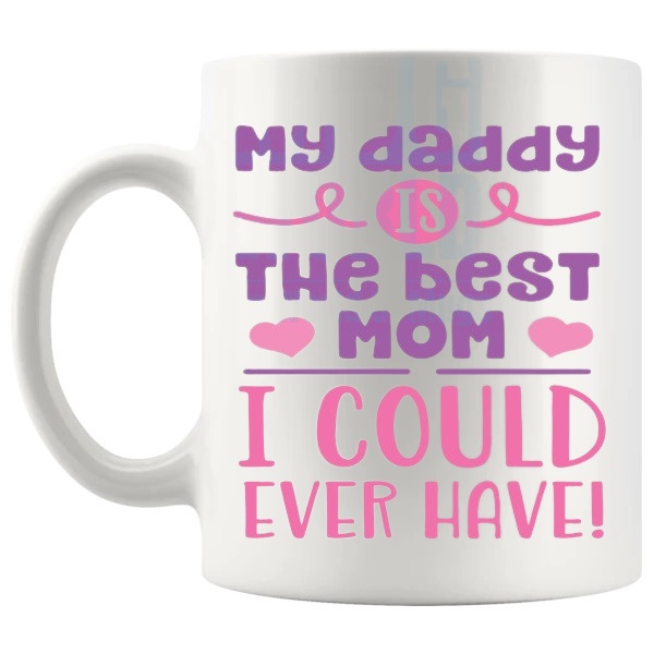 My Daddy Is The Best Mom Mug left handle
