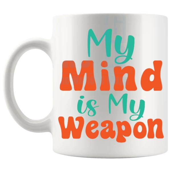 My Mind Is My Weapon Mug with “My Mind Is My Weapon” text design shown with handle on the left