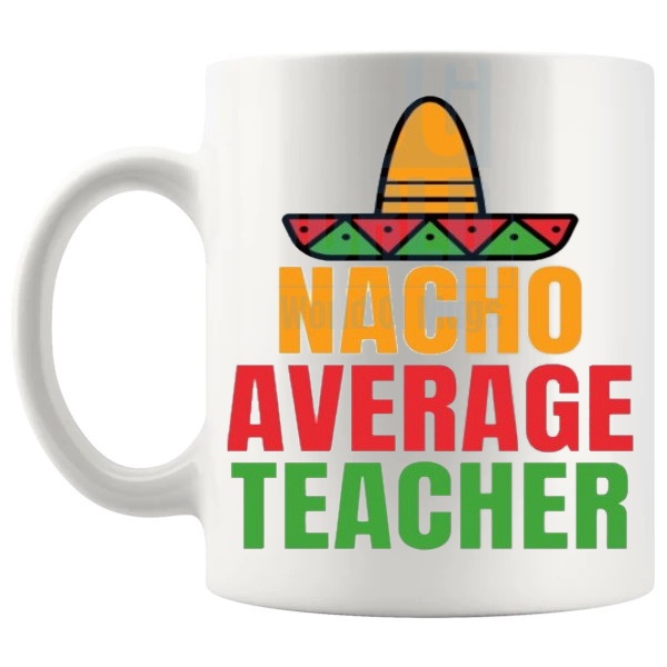 Nacho Average Teacher Mug funny teacher pun gift shown with handle on the left