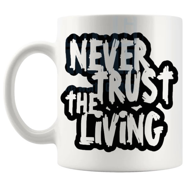 Never Trust The Living Mug shown with handle on the left