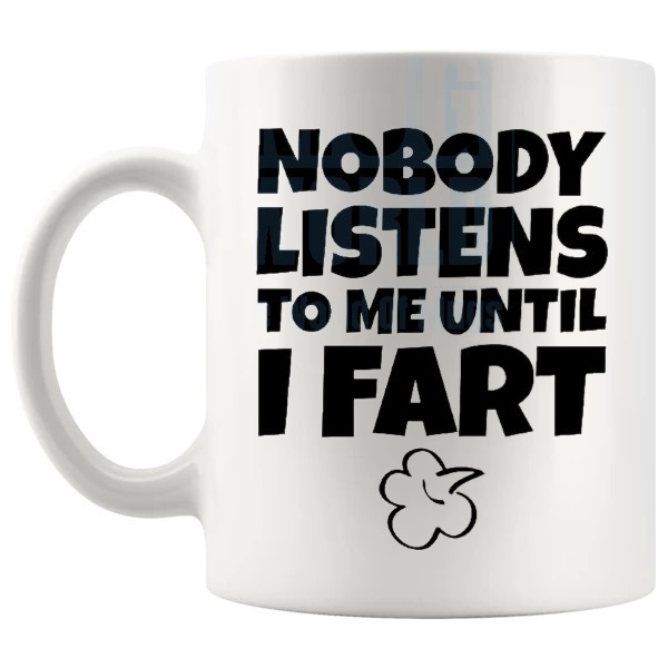 Nobody Listens To Me Until I Fart Mug funny fart joke dad gift shown with handle on the left