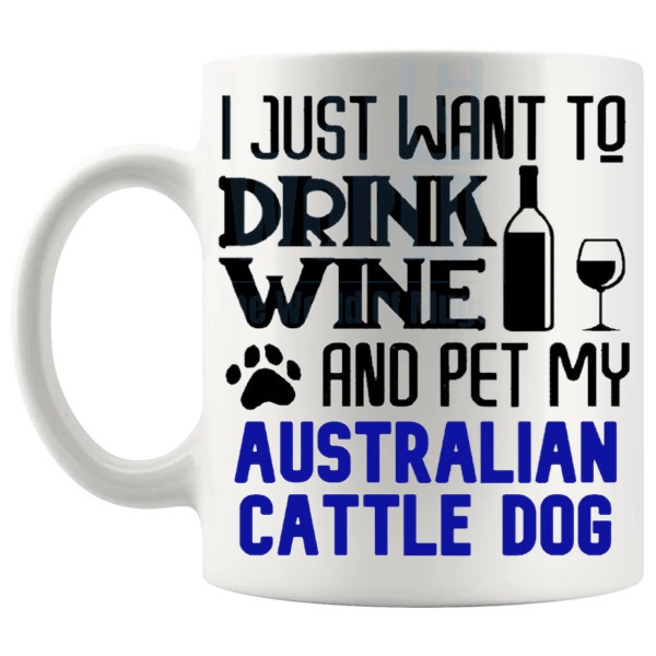 Drink Wine And Pet My Australian Cattle Dog Mug in Blue funny dog lover gift shown with handle on the left