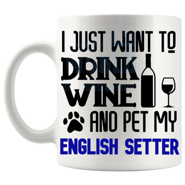 Drink Wine And Pet My English Setter Mug in Blue funny dog lover gift shown with handle on the left