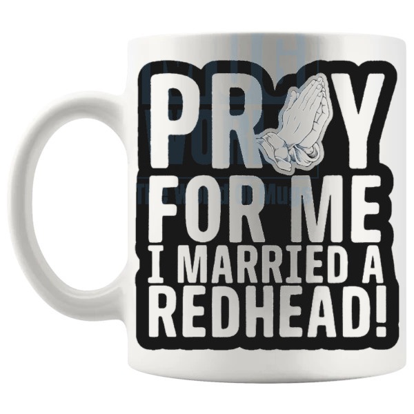 Pray For Me I Married A Redhead Mug funny ginger partner gift shown with handle on the left