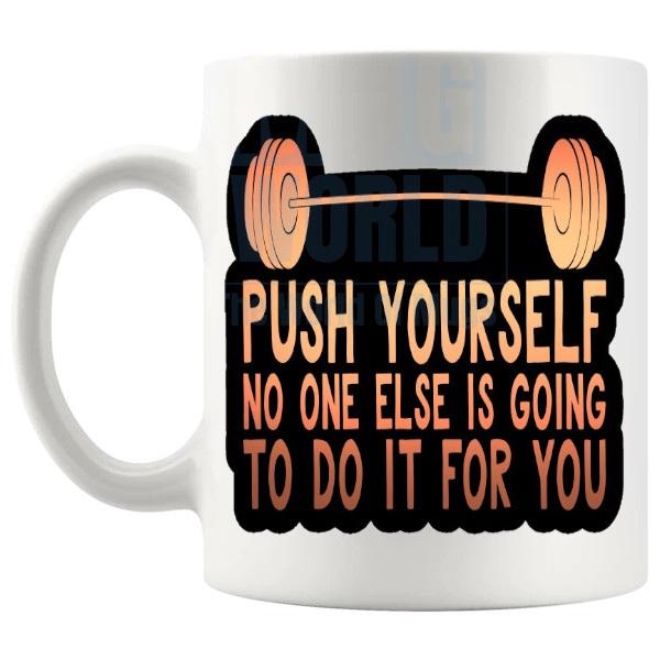 Push Yourself No One Else Is Going To Mug shown with handle on the left