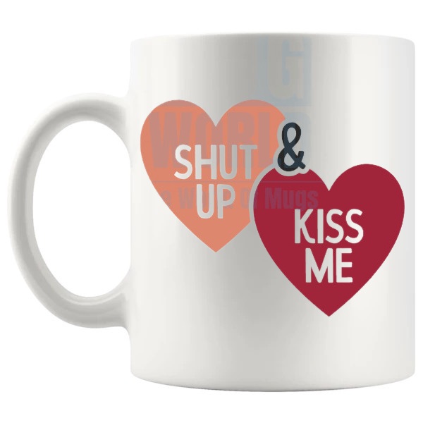 Shut Up And Kiss Me Mug love-themed mug for Valentine's Day and romantic gifts shown with handle on the left