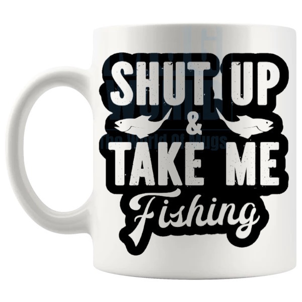 Shut Up And Take Me Fishing Mug funny fishing gift shown with handle on the left