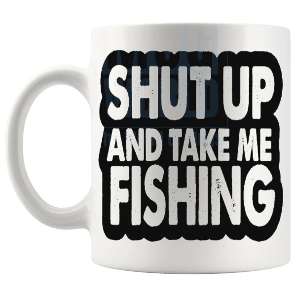Shut Up And Take Me Fishing Mug v2 funny fishing gift shown with handle on the left
