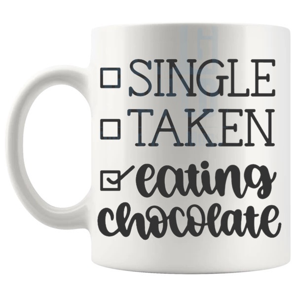 Single Taken Eating Chocolate Mug funny self-love mug for Valentine's Day shown with handle on the left