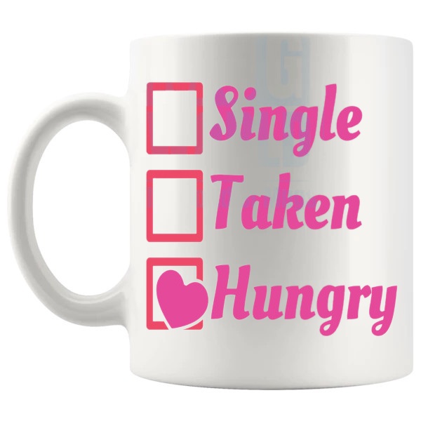 Single Taken Hungry Mug funny self-love mug for Valentine's Day shown with handle on the left