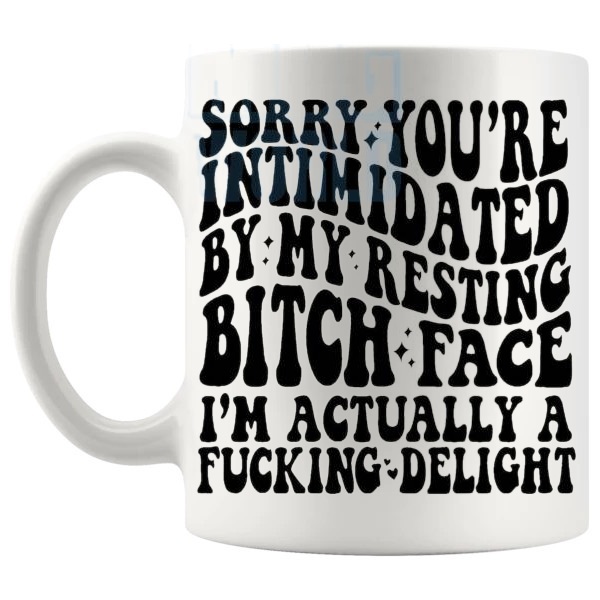 Sorry You're Intimidated By My Resting Bitch Face Mug funny sarcastic gift shown with handle on the left