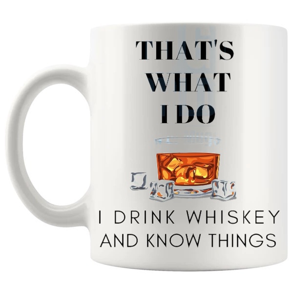 That's What I Do I Drink Whiskey And I Know Things mug funny whiskey gift shown with handle on the left