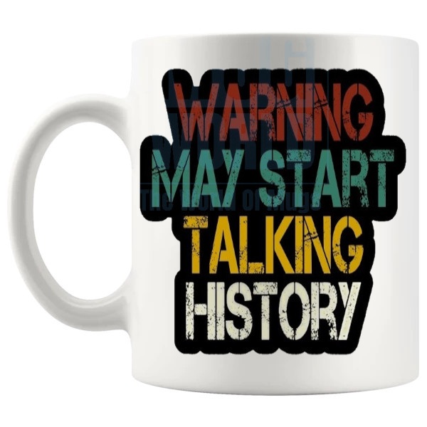 Warning May Start Talking History Mug funny history teacher gift shown with handle on the left