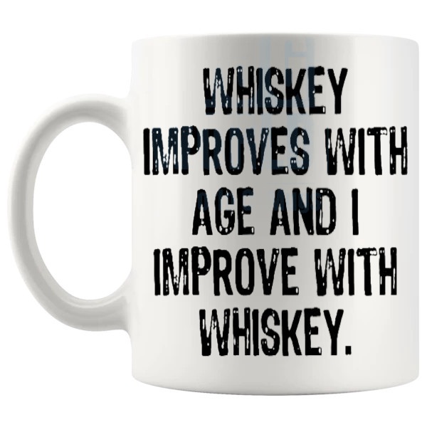Whiskey Improves With Age And I Improve With Whiskey mug funny whiskey gift shown with handle on the left