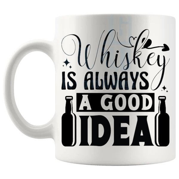Whiskey Is Always A Good Idea mug funny whiskey gift shown with handle on the left