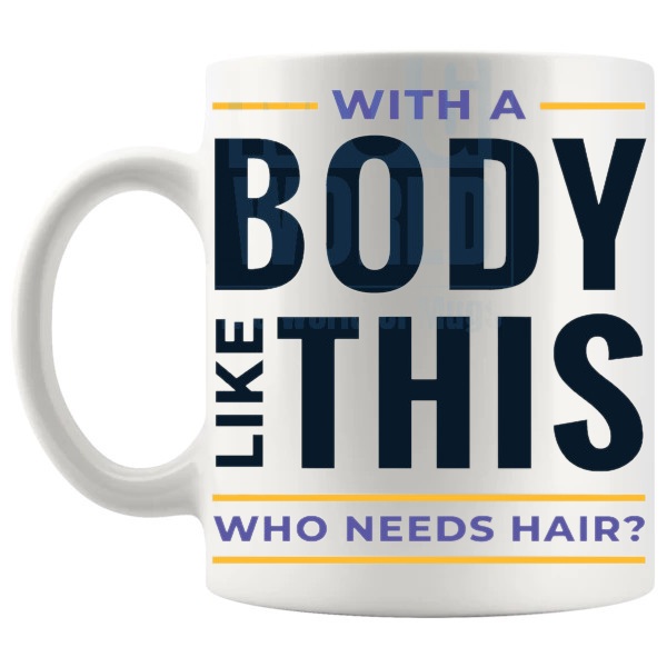 With A Body Like This Mug funny bald gift for men shown with handle on the left