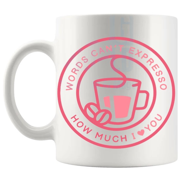 Words Can't Expresso How Much I Love You Mug romantic coffee lover gift shown with handle on the left