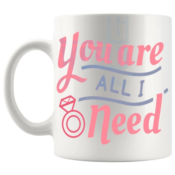 You Are All I Need Mug love-themed mug for Valentine's Day and romantic gifts shown with handle on the left