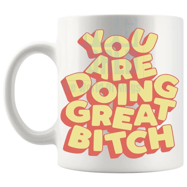 You Are Doing Great Bitch Mug in Yellow funny rude motivational gift shown with handle on the left
