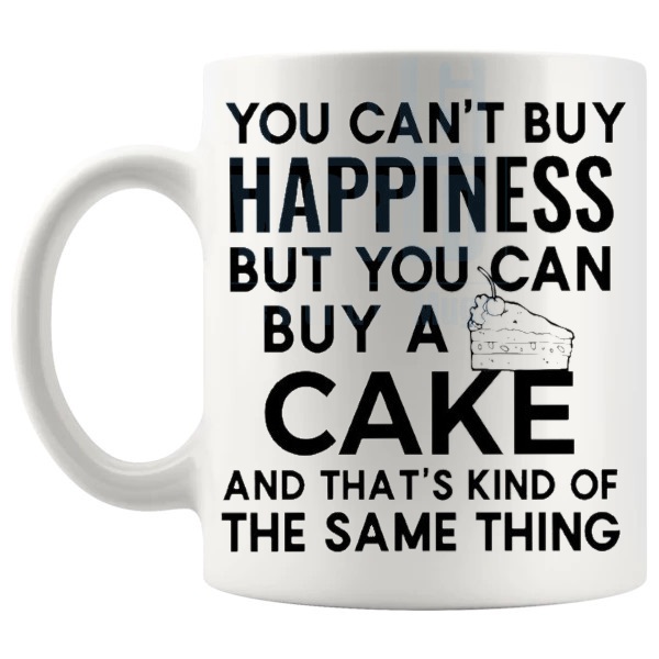 You Can't Buy Happiness But You Can Buy A Cake mug funny food lover gift shown with handle on the left