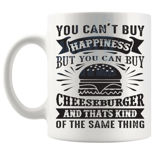 You Can't Buy Happiness But You Can Buy A Cheeseburger mug funny food lover gift shown with handle on the left