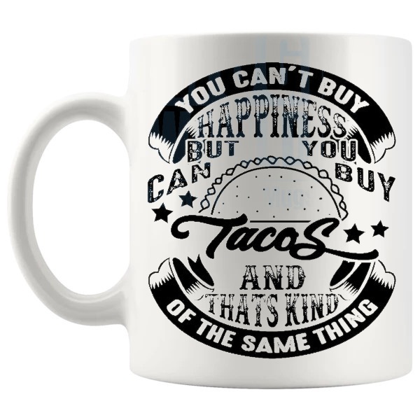 You Can't Buy Happiness But You Can Buy Tacos mug funny food lover gift shown with handle on the left