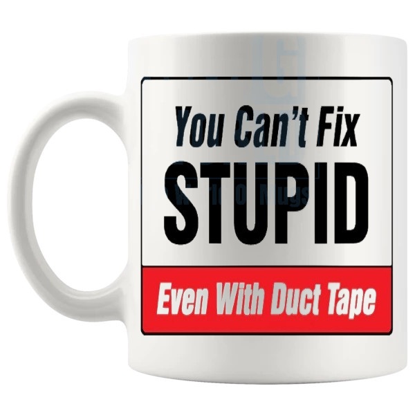 You Can't Fix Stupid Even With Duct Tape Mug funny DIY gift shown with handle on the left