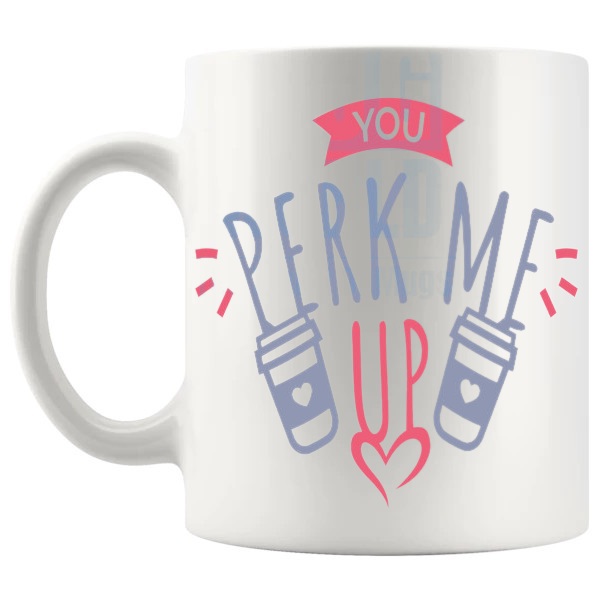 You Perk Me Up Mug romantic coffee lover gift shown with handle on the left