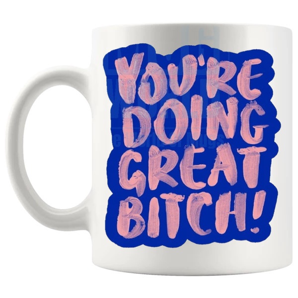 You're Doing Great Bitch Mug in Blue funny rude motivational gift shown with handle on the left
