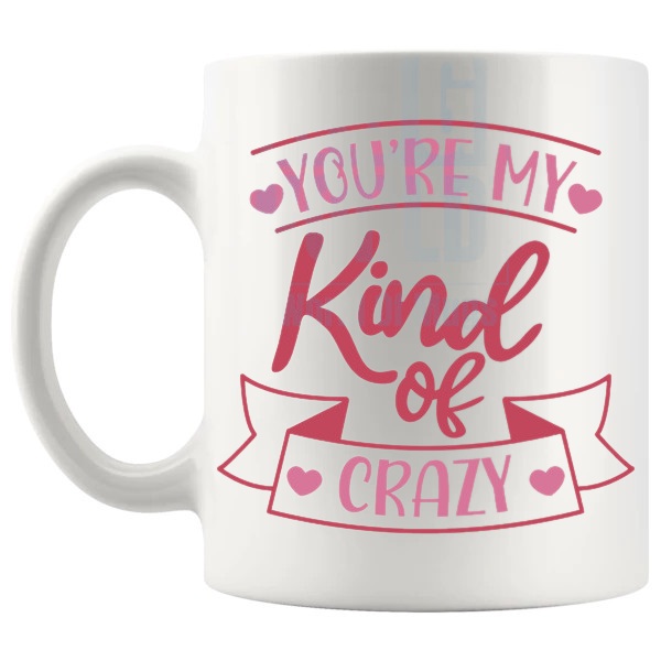 You're My Kind Of Crazy Mug love-themed mug for Valentine's Day and romantic gifts shown with handle on the left