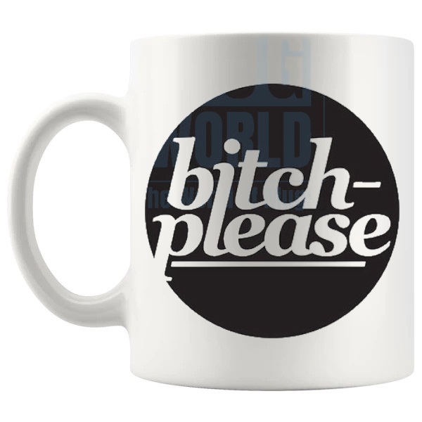 Bitch Please Mug funny rude sarcastic gift shown with handle on the left