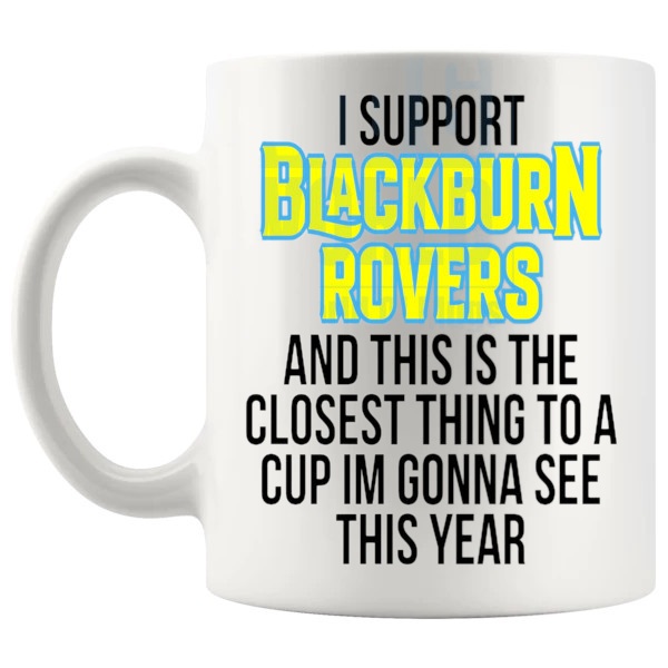 Blackburn Rovers Closest Thing To A Cup Mug funny unofficial football fan gift for Blackburn Rovers supporters shown with handle on the left