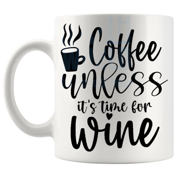 Coffee Unless It's Time For Wine Mug funny coffee lover gift shown with handle on the left
