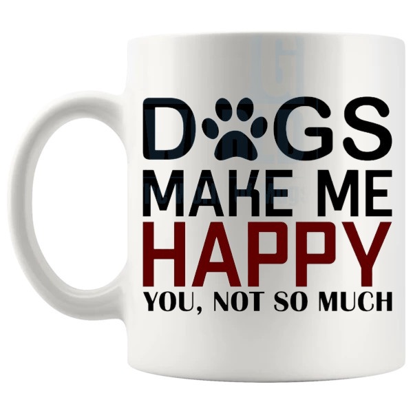 Dogs Make Me Happy Mug funny dog lover gift shown with handle on the left