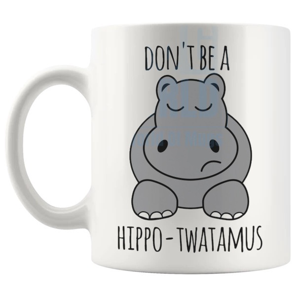 Don't Be A Hippotwatamus Mug funny rude ceramic gift shown with handle on the left