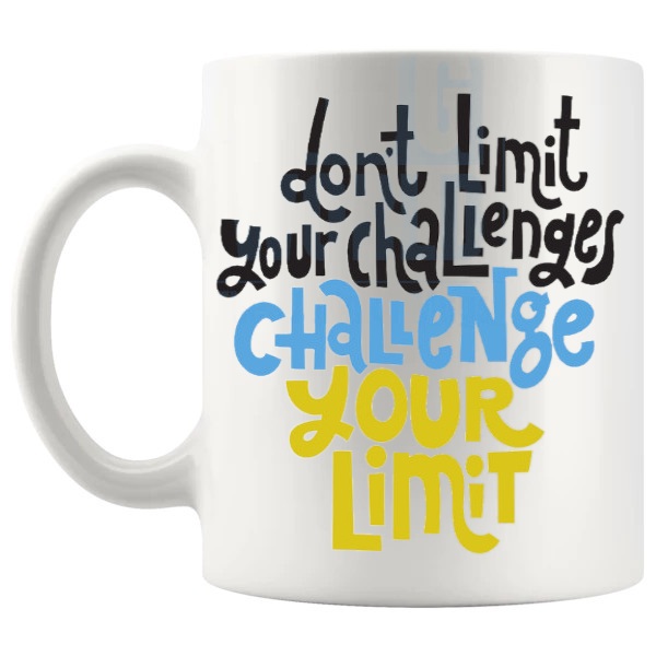 Don't Limit Your Challenges Mug with “Don't Limit Your Challenges Challenge Your Limit” text design shown with handle on the left