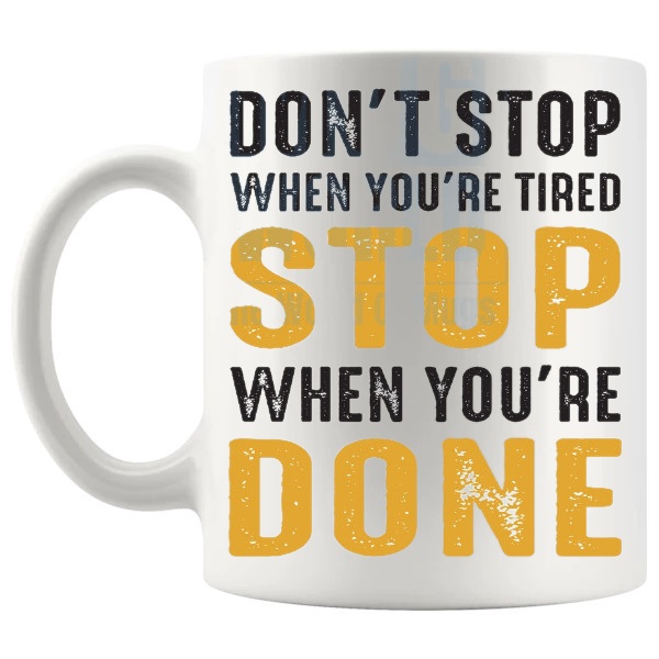 Don't Stop When You're Tired Mug with “Don't Stop When You're Tired Stop When You're Done” text design shown with handle on the left