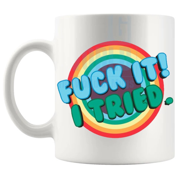 F#ck It I Tried Mug funny rude ceramic gift shown with handle on the left