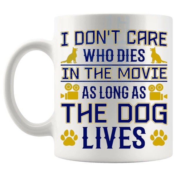 I Don't Care Who Dies In The Movie Mug funny dog movie lover gift shown with handle on the left