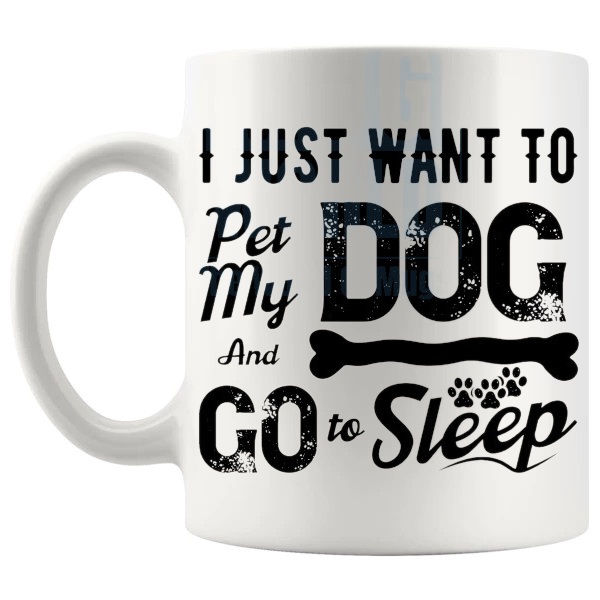 I Just Want To Pet My Dog And Fall Asleep Mug funny dog lover gift shown with handle on the left