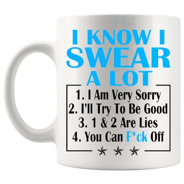 I Know I Swear A Lot Mug Blue funny rude ceramic gift shown with handle on the left