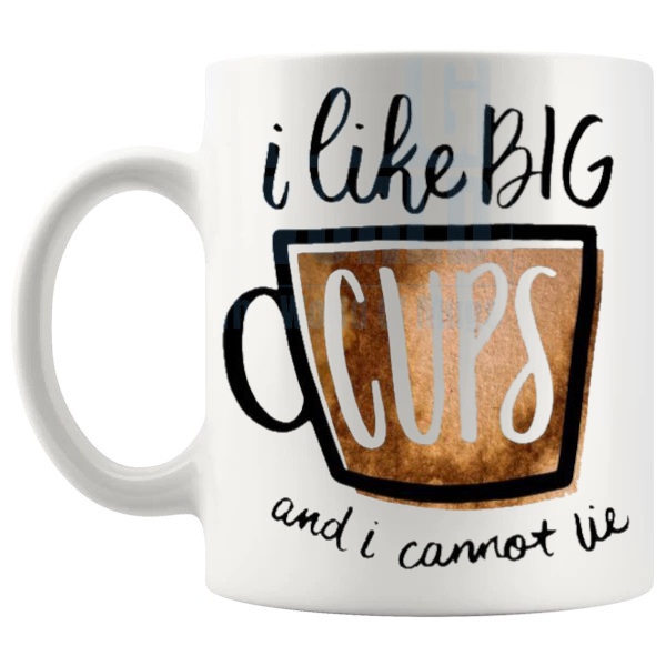 I Like Big Cups Mug funny coffee lover gift shown with handle on the left